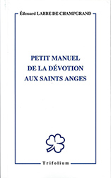 Edouard Labbe de Champgrand, Petit manuel de la dévotion aux Saints Anges
