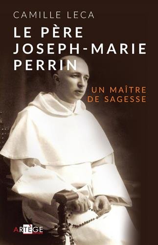 Le Père Joseph-Marie Perrin, par Camille Lecas, Artège, 2014