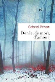De vie, de mort, d'amour, par Gabriel Privat