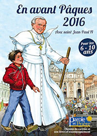 En avant Pâques 2016 avec saint Jean-Paul II
