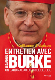 Un Cardinal au coeur de l'Eglise, Entretien avec le Cardinal Burke, Guillaume d'Alançon