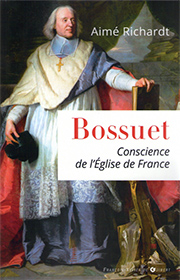 Bossuet, Conscience de l'Eglise de France, par Aimé Richardt