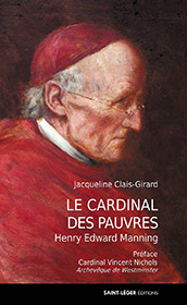 Le Cardinal des pauvres Henry Edward Manning (1808-1892), Jacqueline Clais