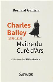 Charles Balley (1751-1817) Maître du curé d'Ars, Bernard Gallizia