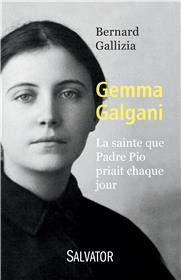 Gemma Galgani - >La sainte que Padre Pio priait chaque jour - Bernard Gallizia