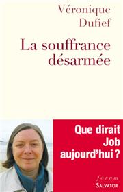La souffrance désarmée - Que dirait Job aujourd’hui, Véronique Dufief, Prix du livre de spiritualité Panorama - la Procure 2014