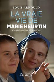 La vraie vie de Marie Heurtin sourde-muette et aveugle, par Louis Arnould
