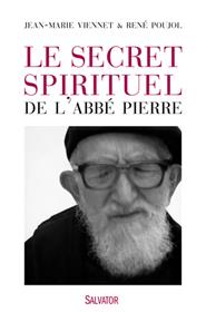 Le secret spirituel de l'abbé Pierre, par Jean-Marie Viennet & René Poujol