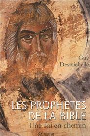 Les prophètes de la Bible - Une foi en chemin, par Guy Desmichelle