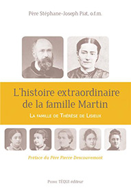 L'histoire extraordinaire de la famille Martin, La famille de Thérèse de Lisieux, Père Stéphane-Joseph Piat