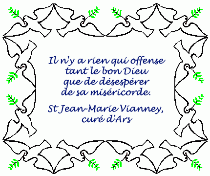 Il n'y a rien qui offense tant le bon Dieu que de désespérer de sa miséricorde, Saint Jean-Marie Vianney, curé d'Ars