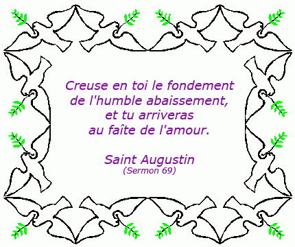 Creuse en toi le fondement de l'humble abaissement, et tu arriveras au faît de l'amour, Saint Augustin