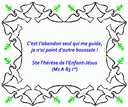 C'est l'abandon seul qui me guide, je n'ai point d'autre boussole, Ste Thérèse de Lisieux