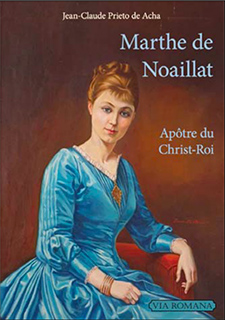 Jean-Claude Prieto de Acha : Marthe de Noaillat. Apôtre du Christ-Roi